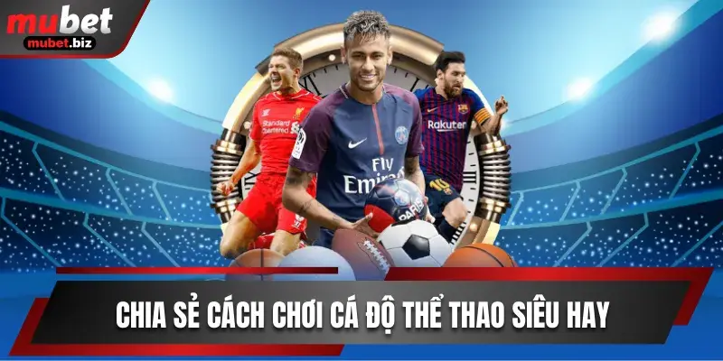 Chia sẻ cách chơi cá độ thể thao siêu hay