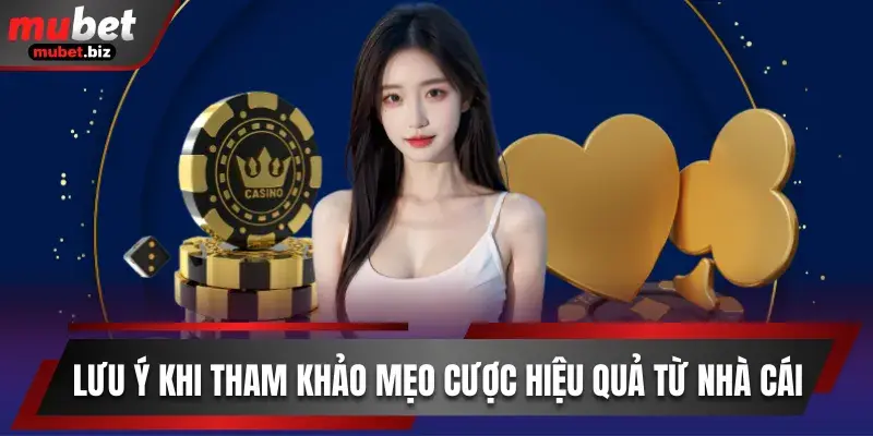 Lưu ý khi tham khảo mẹo cược hiệu quả từ nhà cái