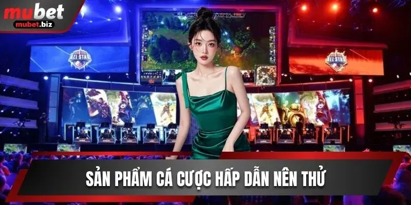 Sản phẩm hấp dẫn nên thử tại E-Sports Mubet