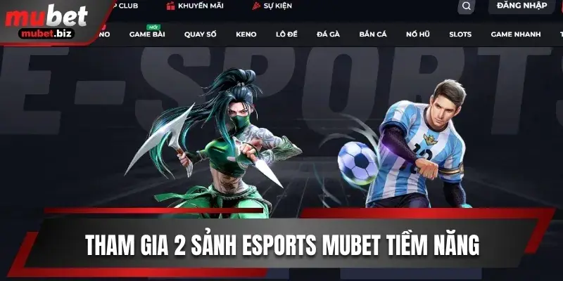 Tham gia 2 sảnh E-Sports Mubet tiềm năng